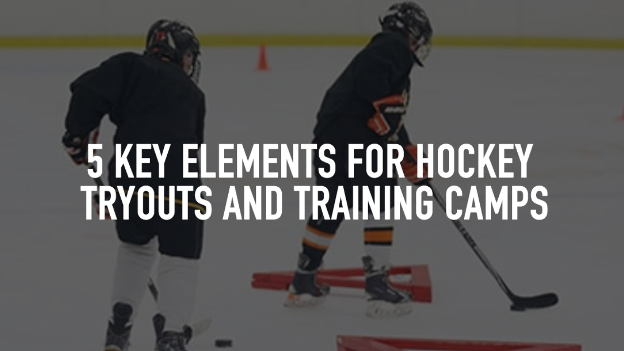 5 Key Elements for Hockey Tryouts and Training Camps