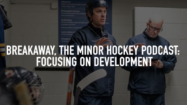 Breakaway, the Minor Hockey Podcast: Focusing on Development