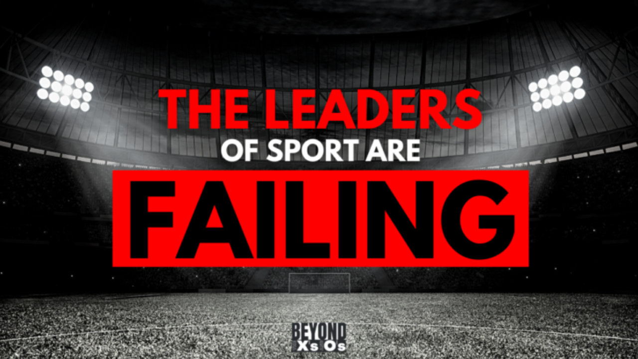 Beyond the X’s and O’s Podcast: The Leaders of Sport are Failing